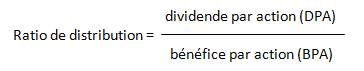 ratio de distribution = dividende par action (DPA)/bénéfice par action (BPA)
